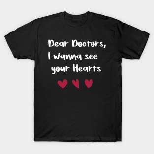 Dear Doctors, I wanna see your Hearts Doctors gift valentine's day T-Shirt T-Shirt